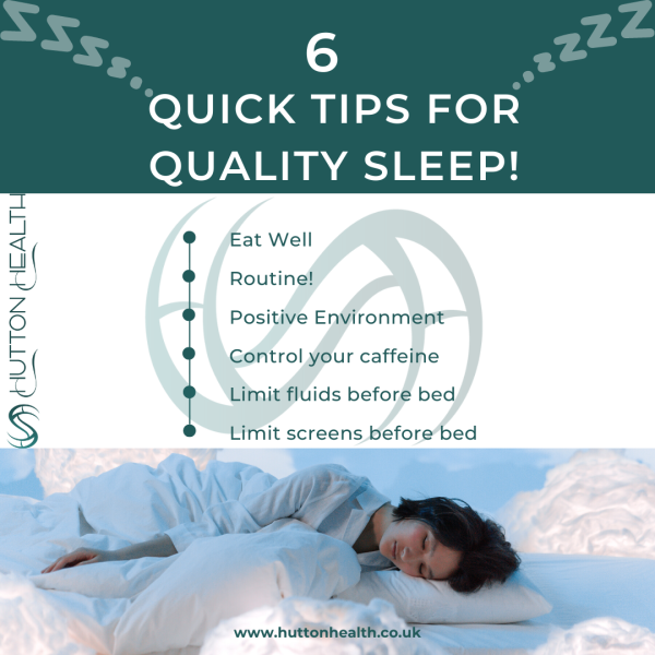 Quick tips for quality sleep; eat well, routine, positive environment, control your caffeine, limit fluids before bed, limit screens before bed