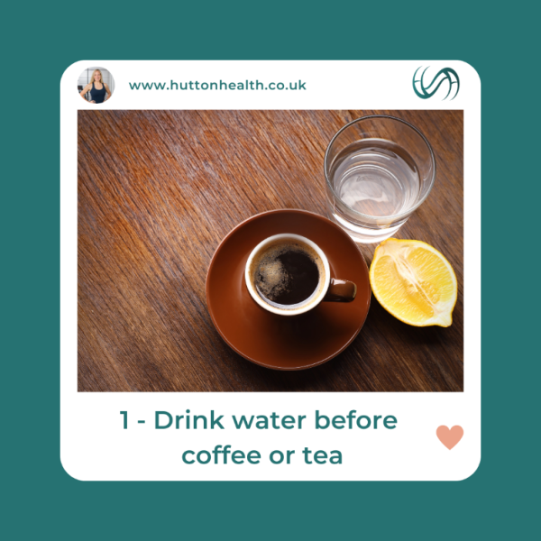 1.	Healthy  habits: Drink water before coffee or tea
