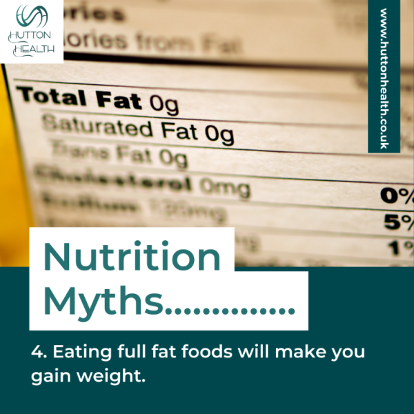 Nutrition myths: Eating full fat foods will make you gain weight.