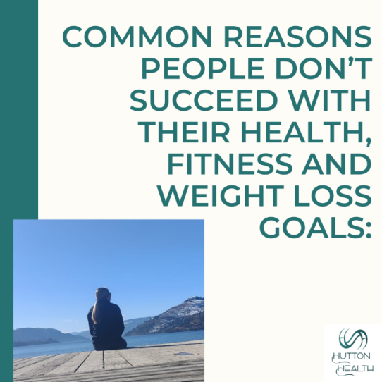 Commons reasons people don’t succeed with their health, fitness and weight loss goals